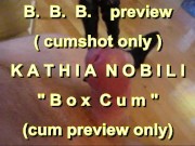 BBB preview: Kathia Nobili "Box Cum" (cumshot only)
