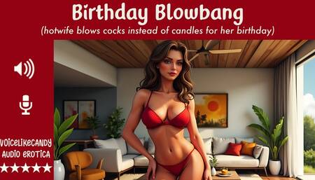 Birthday Blowbang [Improv] [Hotwife] [Group of Strangers] [Blowbang Party] [Cocksucking] [Swallowing] [Facial]